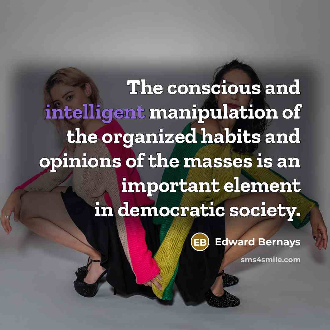 “The conscious and intelligent manipulation of the organized habits and…” quote by Edward Bernays