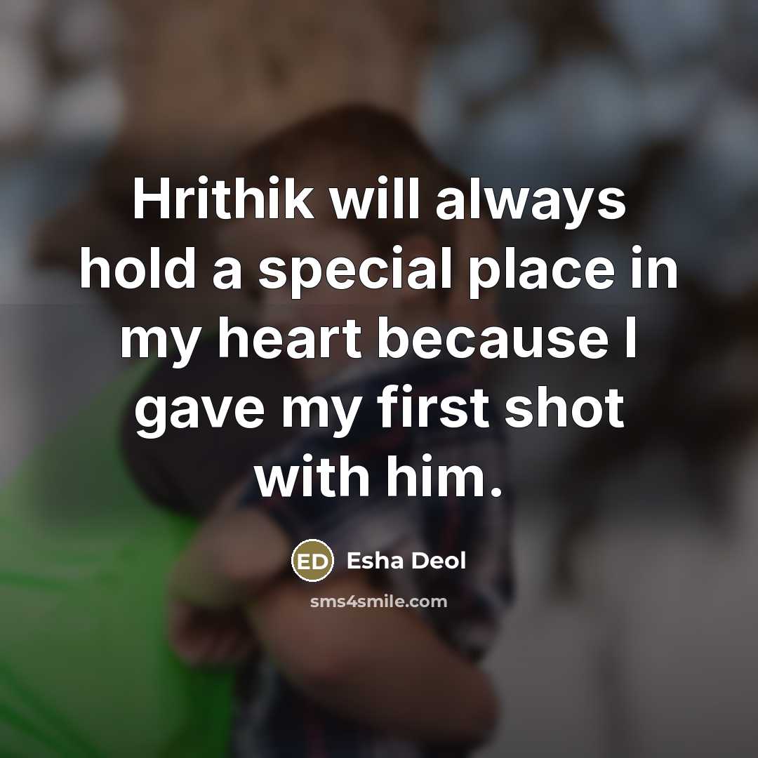 “Hrithik will always hold a special place in my heart…” quote by Esha Deol