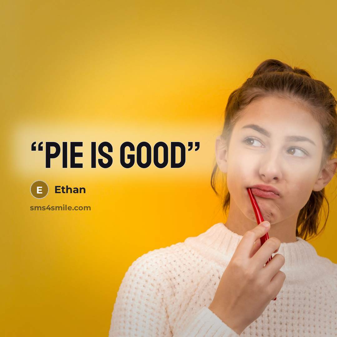 “Pie is Good” quote by Ethan