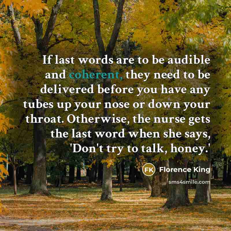 “If last words are to be audible and coherent, they…” quote by Florence King