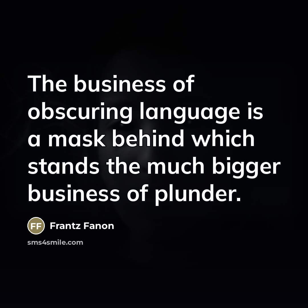 “The business of obscuring language is a mask behind which…” quote by Frantz Fanon