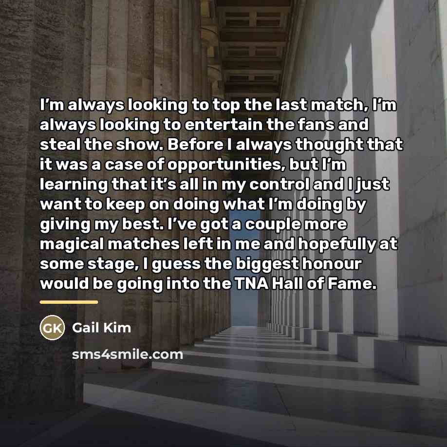 “I’m always looking to top the last match, I’m always…” quote by Gail Kim
