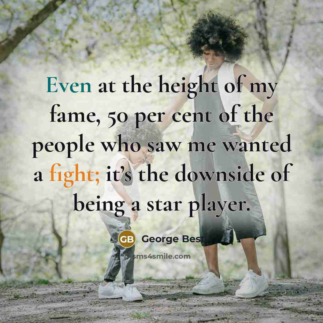 “Even at the height of my fame, 50 per cent…” quote by George Best