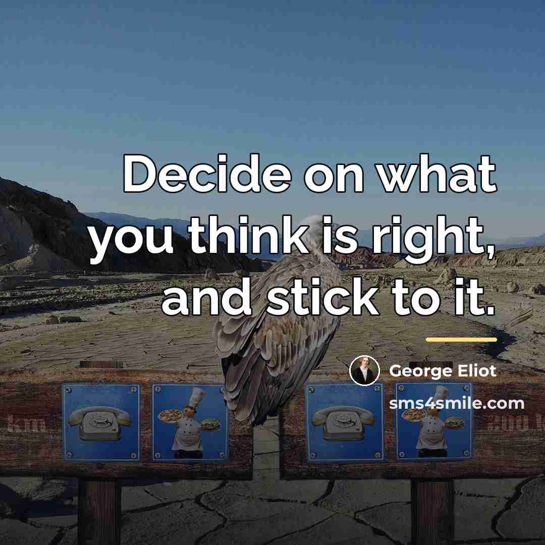 “Decide on what you think is right, and stick to…” quote by George Eliot