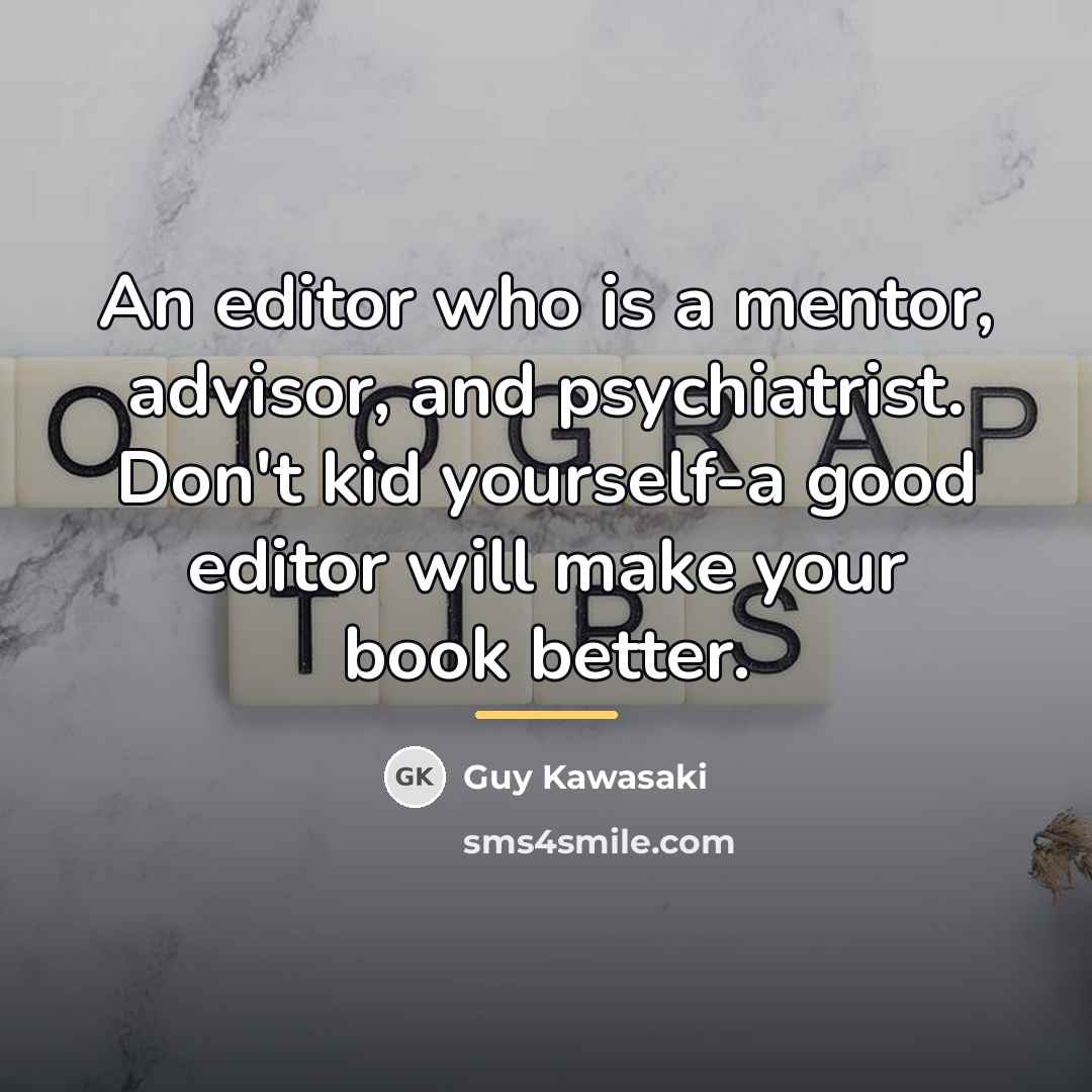 “An editor who is a mentor, advisor, and psychiatrist. Don't…” quote by Guy Kawasaki