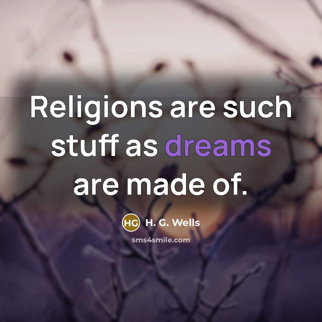 “Religions are such stuff as dreams are made of.…” quote by H. G. Wells