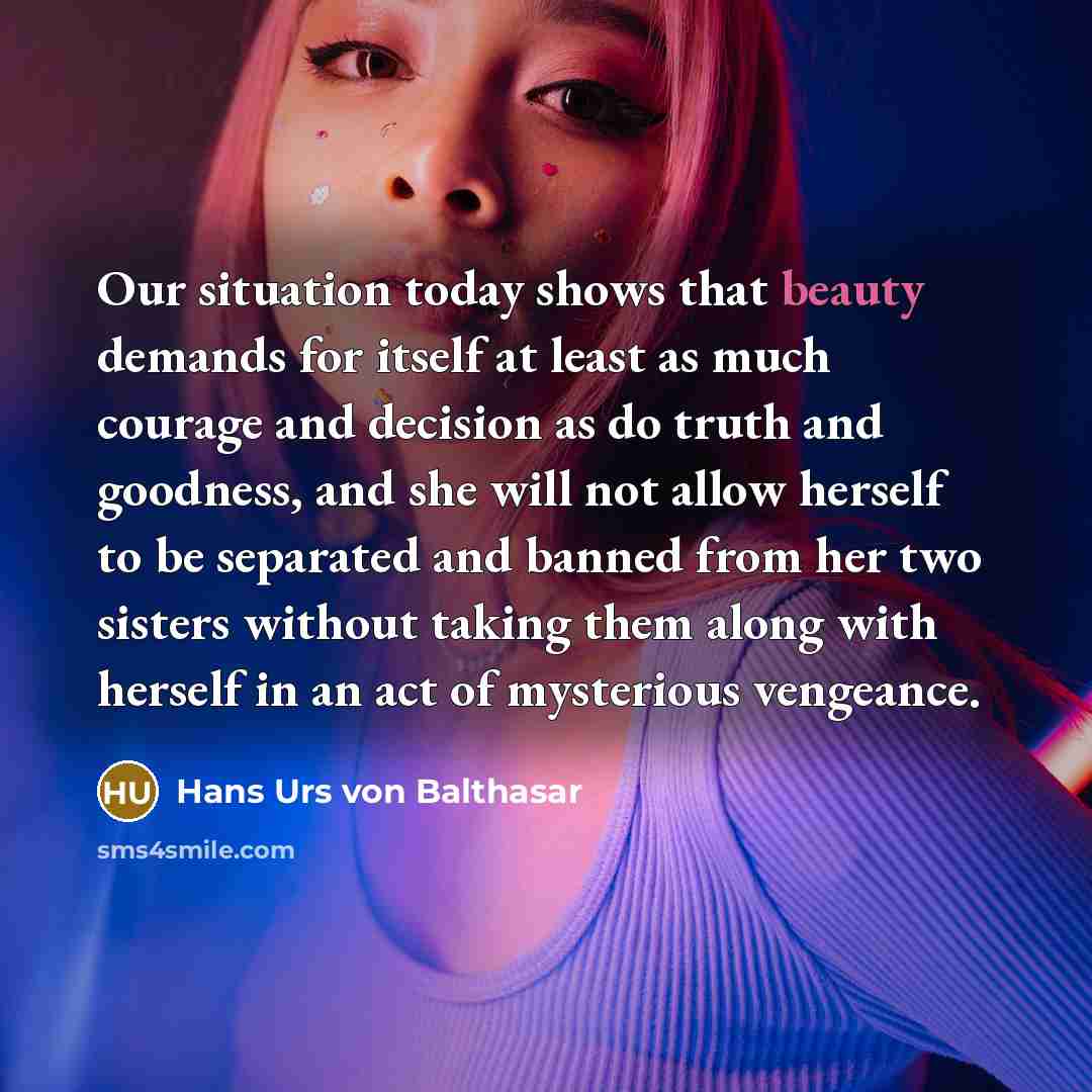 “Our situation today shows that beauty demands for itself at…” quote by Hans Urs von Balthasar