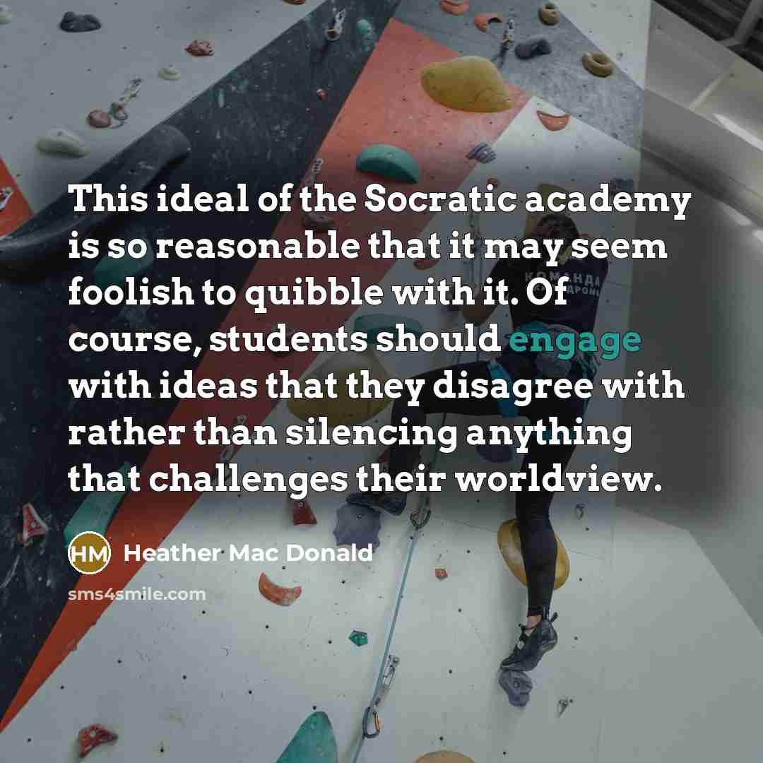 “This ideal of the Socratic academy is so reasonable that…” quote by Heather Mac Donald