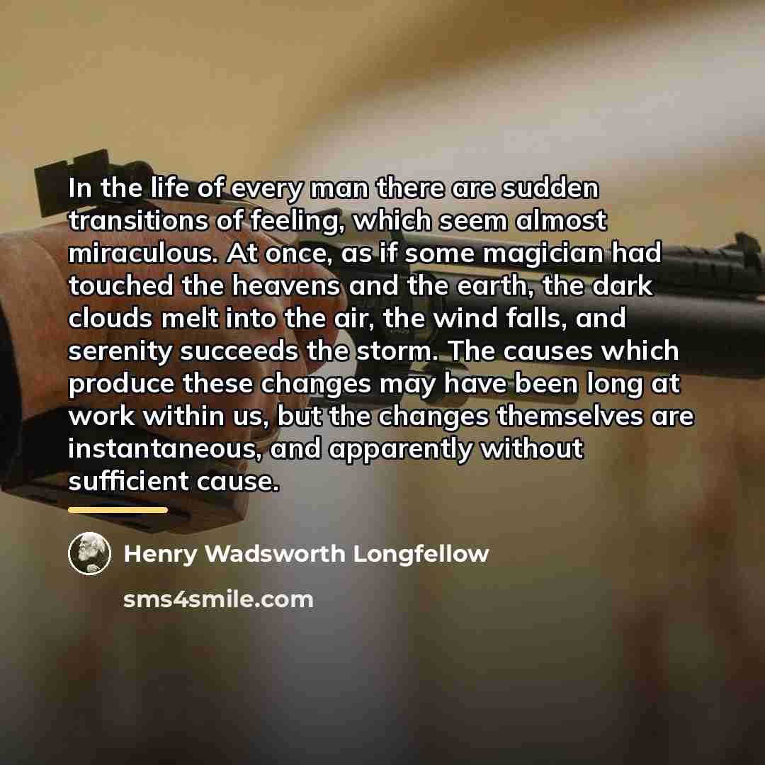 “In the life of every man there are sudden transitions…” quote by Henry Wadsworth Longfellow