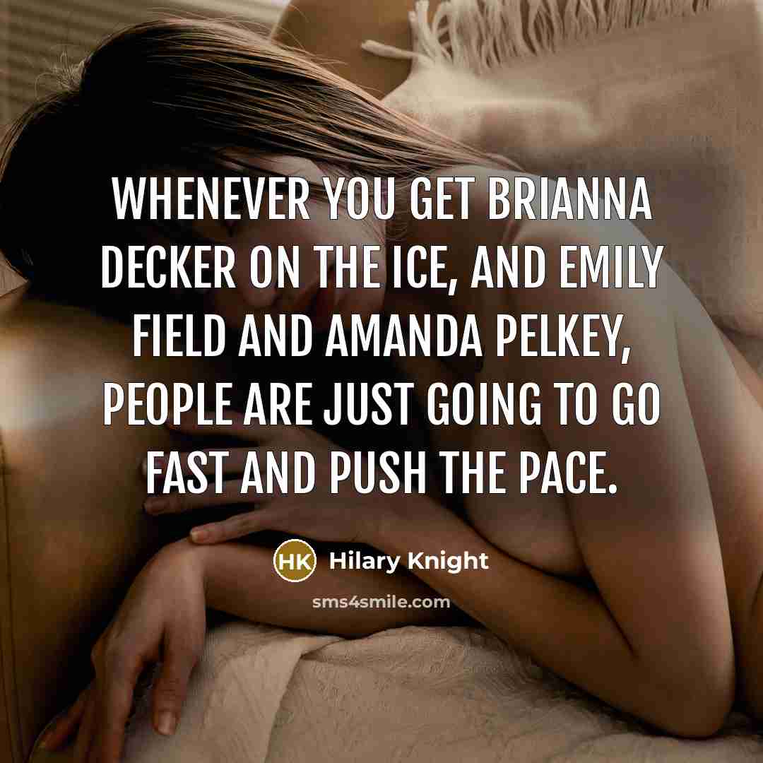 “Whenever you get Brianna Decker on the ice, and Emily…” quote by Hilary Knight