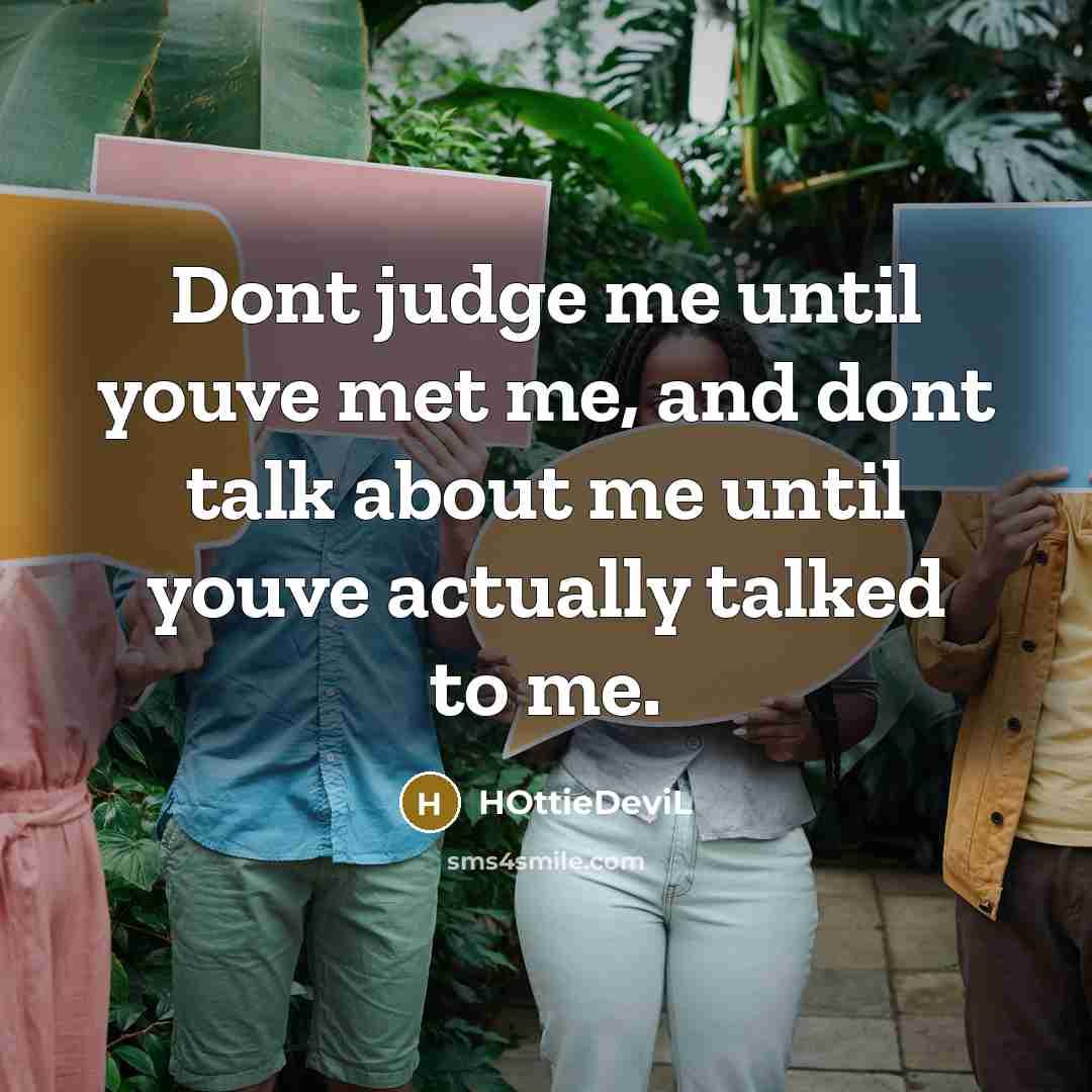 “Dont judge me until youve met me, and dont talk…” quote by HOttieDeviL