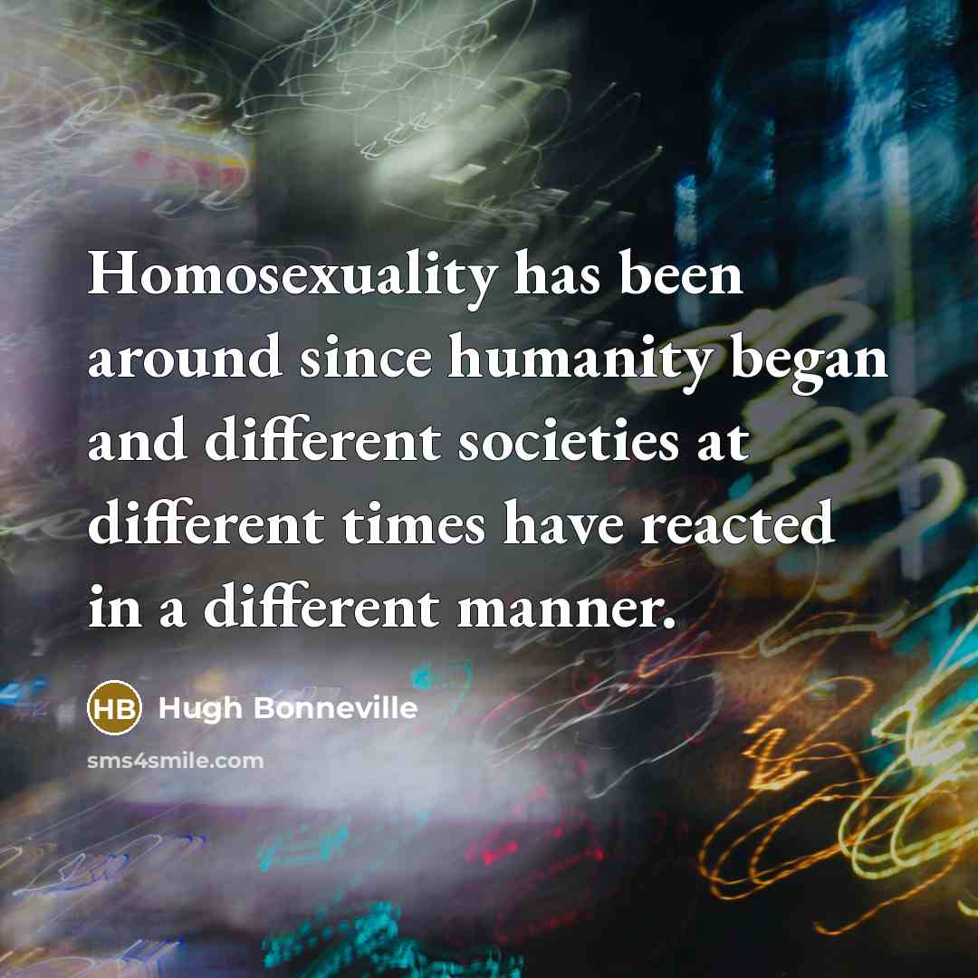 “Homosexuality has been around since humanity began and different societies…” quote by Hugh Bonneville