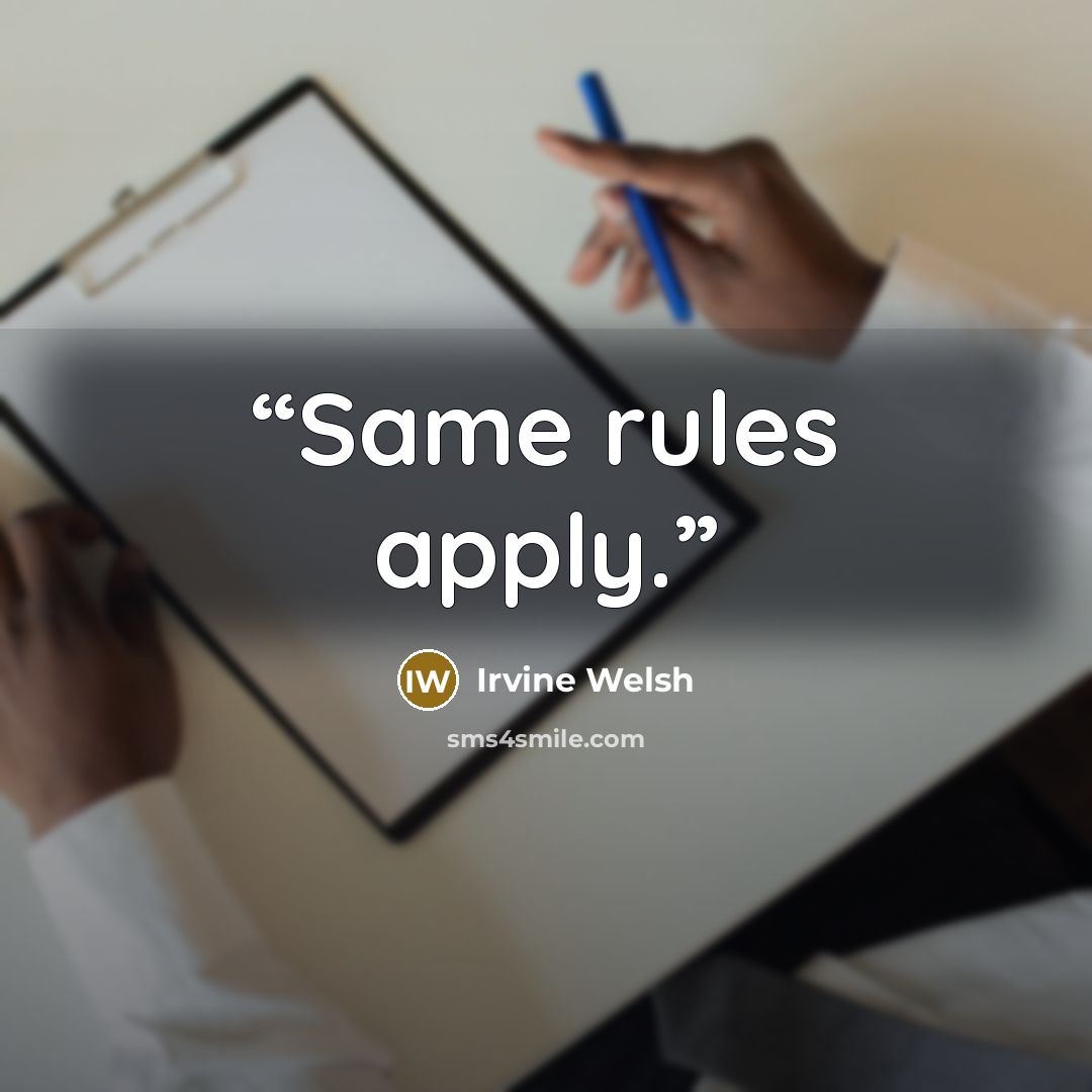 “Same rules apply.” quote by Irvine Welsh