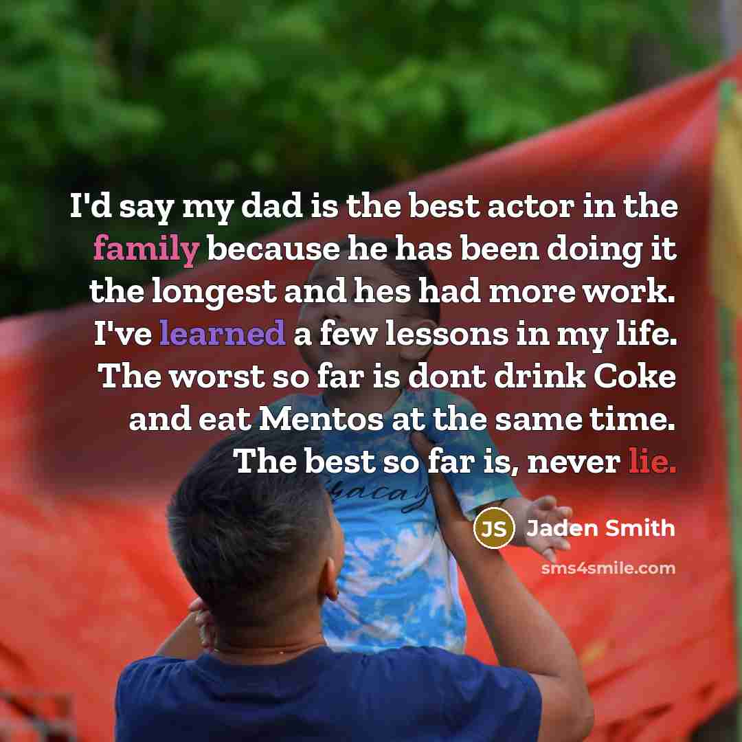 “I'd say my dad is the best actor in the…” quote by Jaden Smith