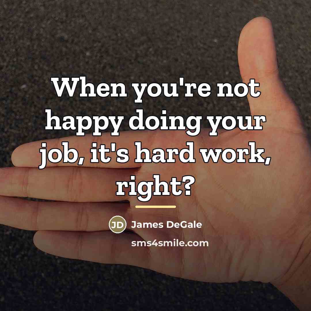 “When you're not happy doing your job, it's hard work,…” quote by James DeGale