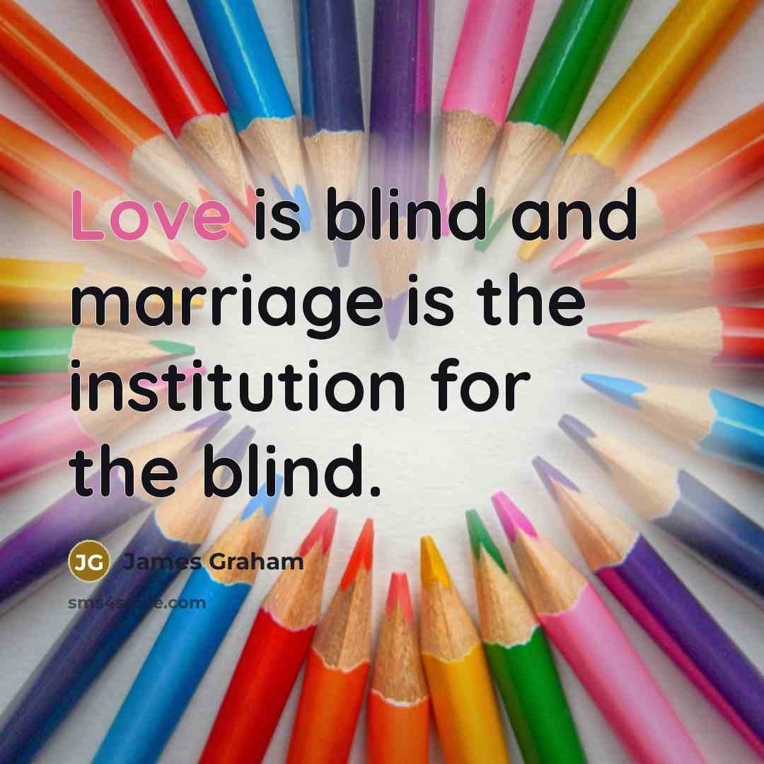 “Love is blind and marriage is the institution for the…” quote by James Graham