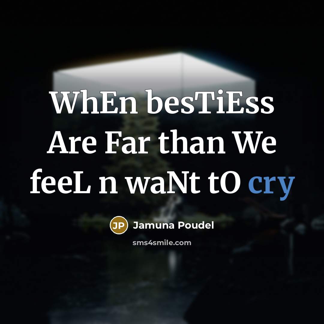 “WhEn besTiEss Are Far than We feeL n waNt tO…” quote by Jamuna Poudel