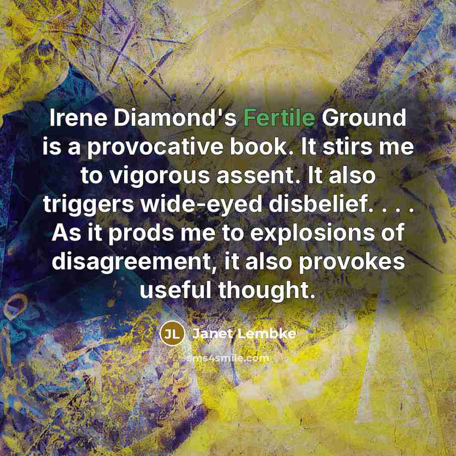 “Irene Diamond's Fertile Ground is a provocative book. It stirs…” quote by Janet Lembke