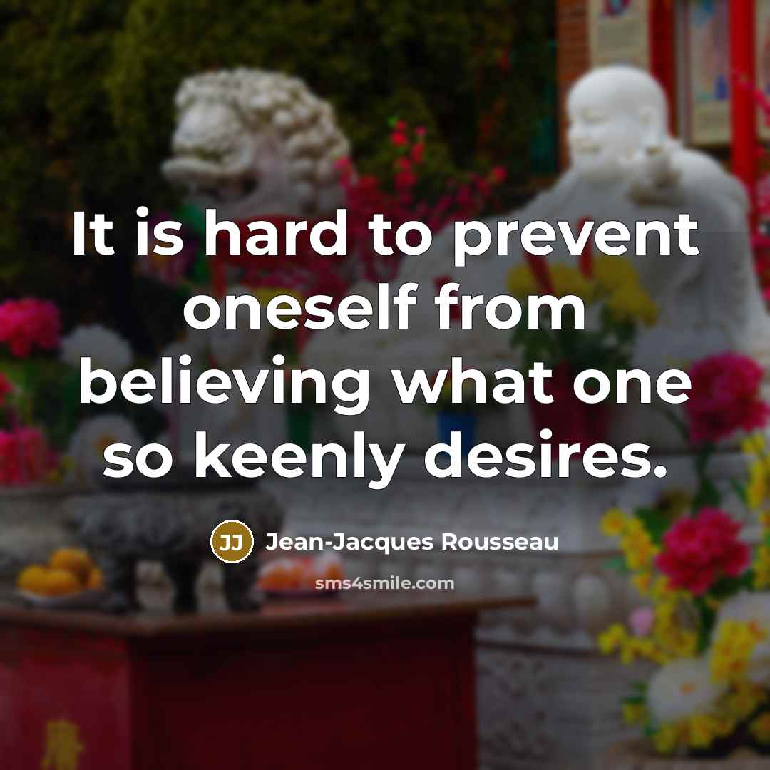 “It is hard to prevent oneself from believing what one…” quote by Jean-Jacques Rousseau