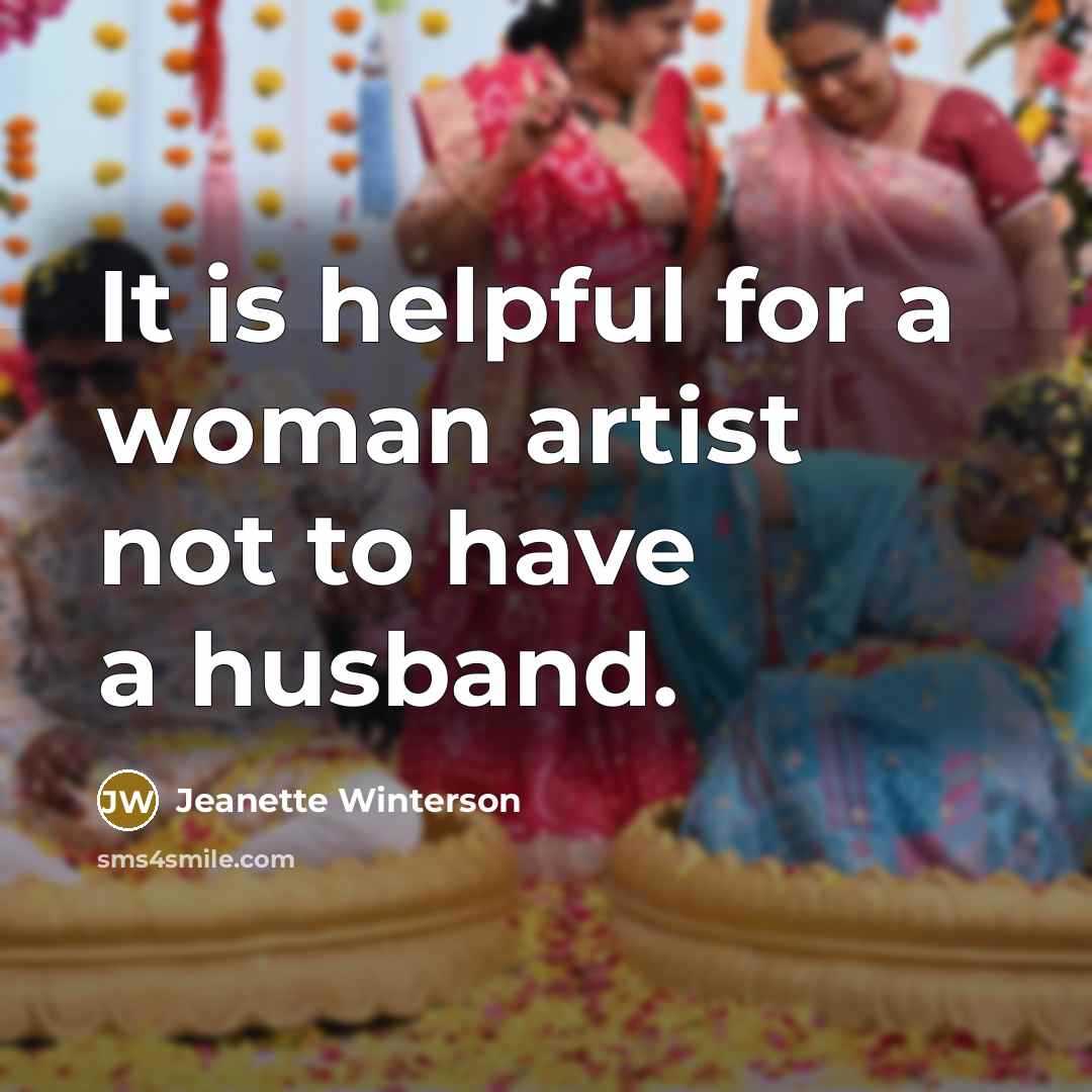 “It is helpful for a woman artist not to have…” quote by Jeanette Winterson