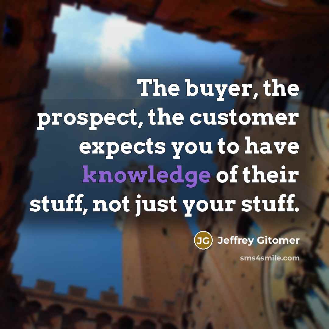 “The buyer, the prospect, the customer expects you to have…” quote by Jeffrey Gitomer