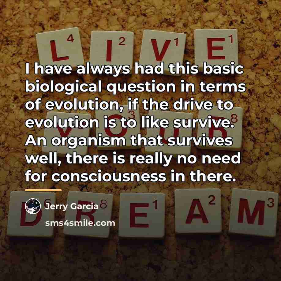 “I have always had this basic biological question in terms…” quote by Jerry Garcia
