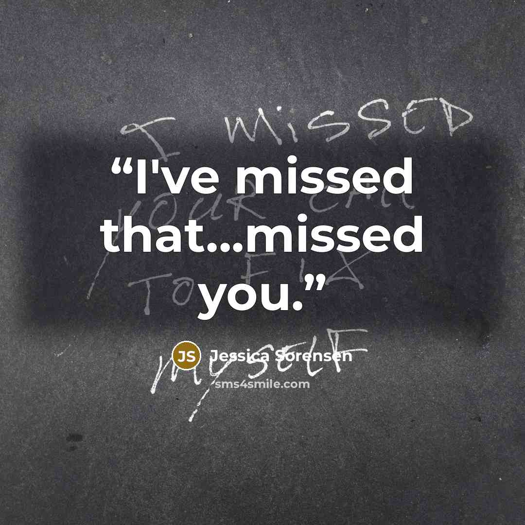 “I've missed that...missed you.” quote by Jessica Sorensen