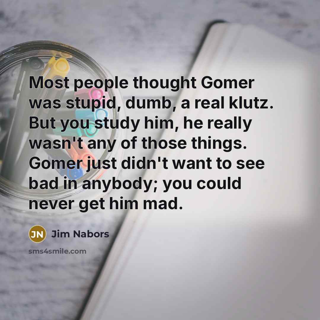 “Most people thought Gomer was stupid, dumb, a real klutz.…” quote by Jim Nabors