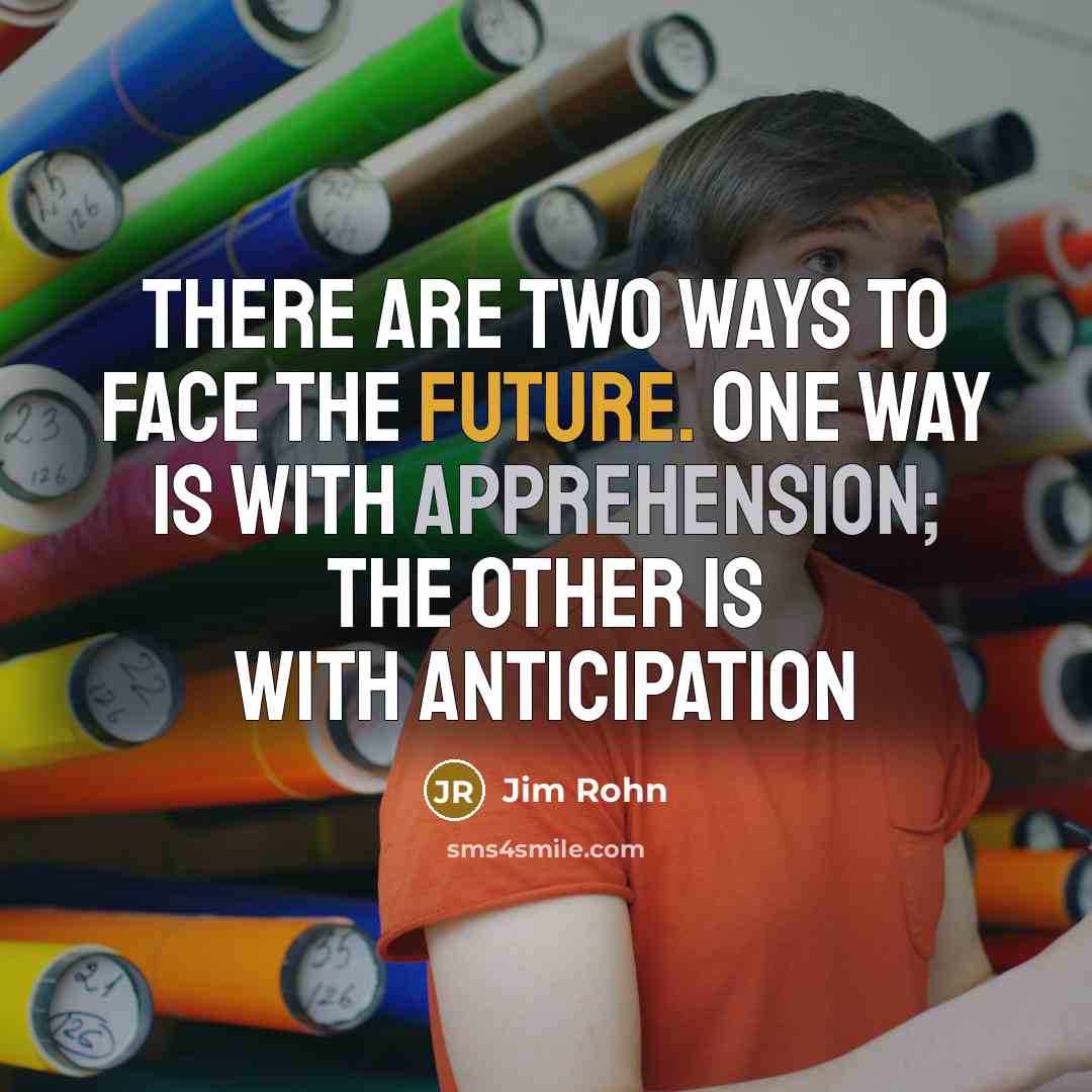 “There are two ways to face the future. One way…” quote by Jim Rohn