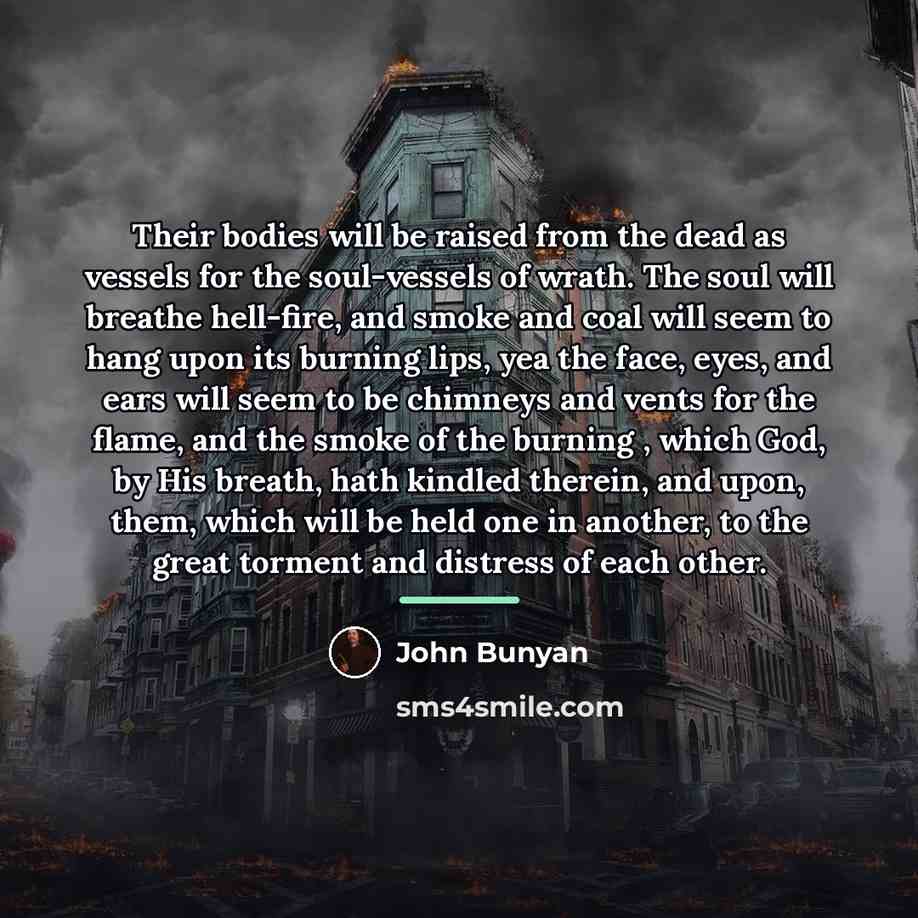 “Their bodies will be raised from the dead as vessels…” quote by John Bunyan