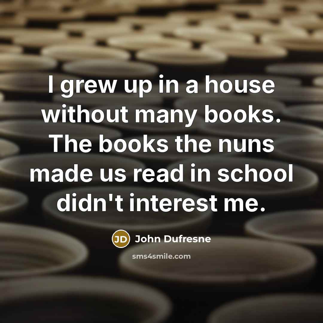 “I grew up in a house without many books. The…” quote by John Dufresne