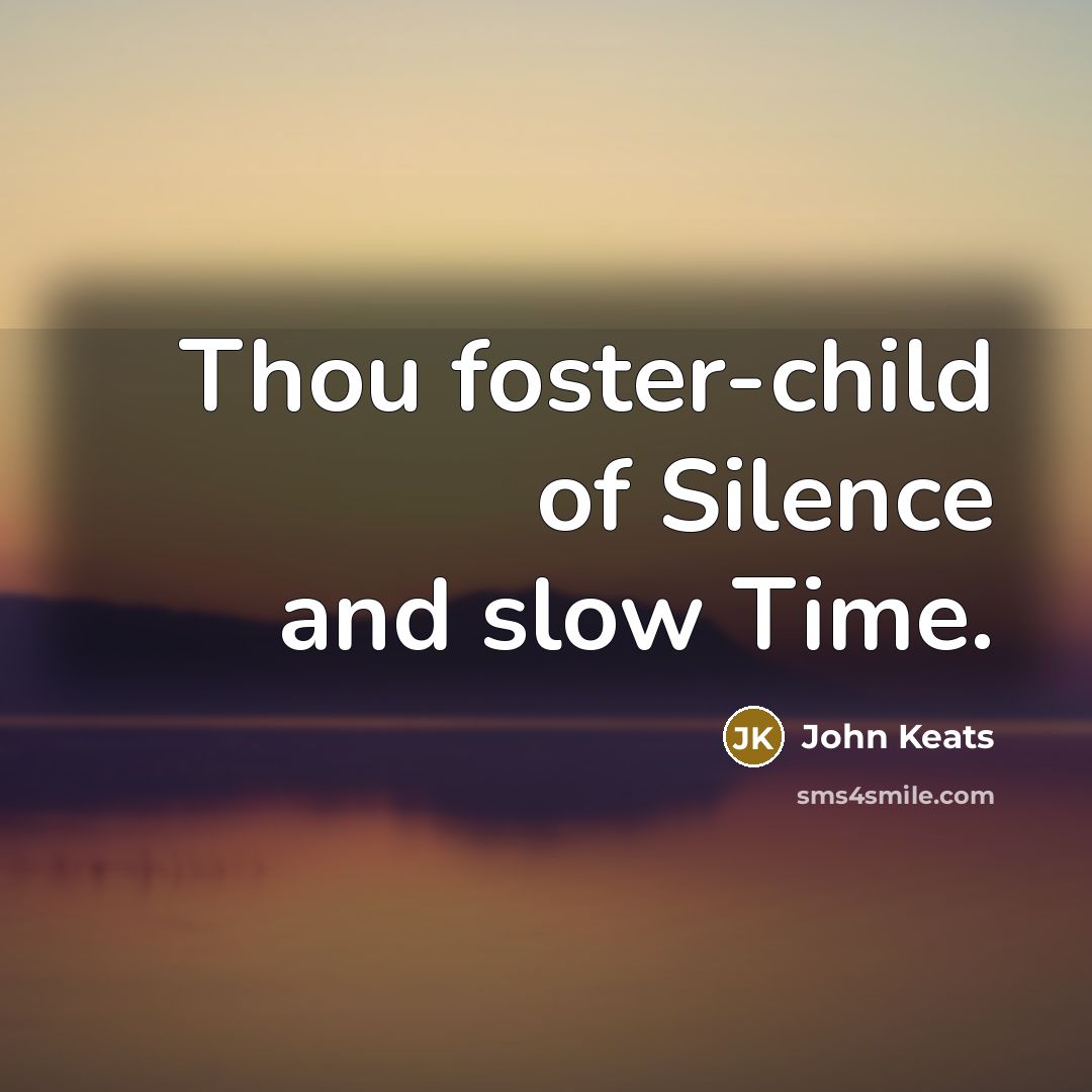 “Thou foster-child of Silence and slow Time.…” quote by John Keats