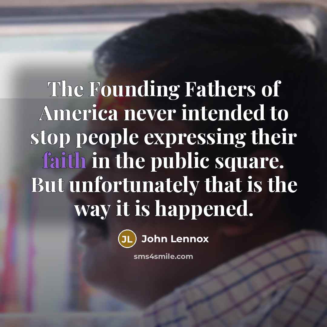 “The Founding Fathers of America never intended to stop people…” quote by John Lennox