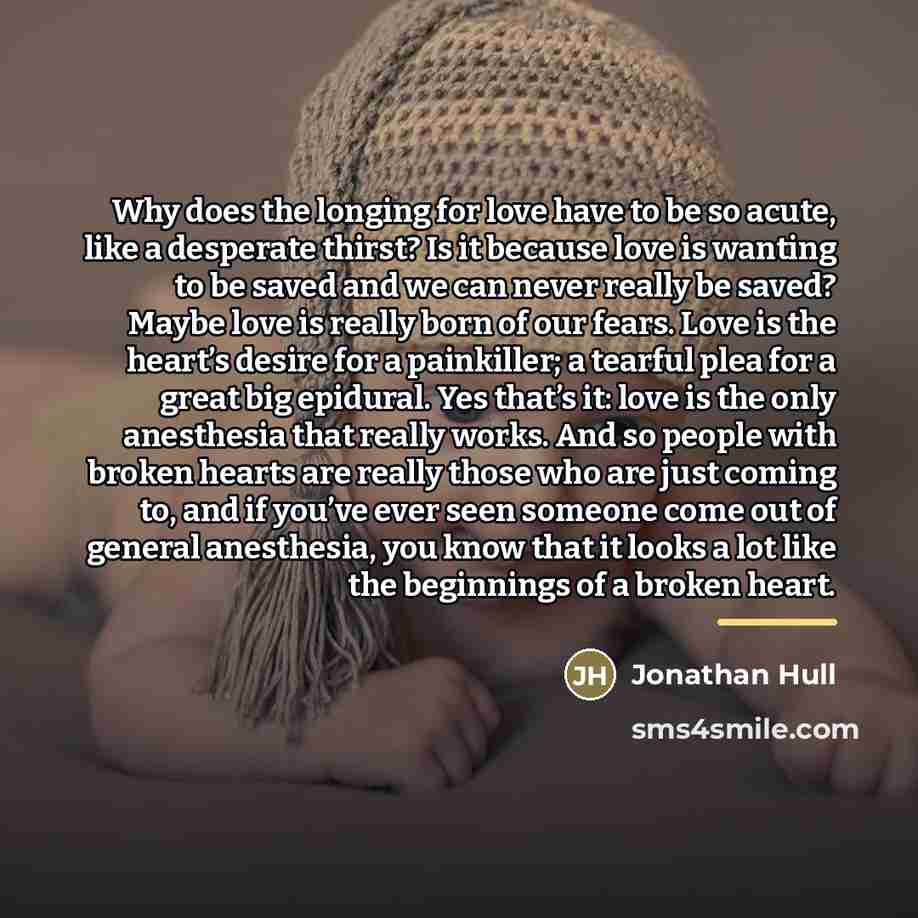 “Why does the longing for love have to be so…” quote by Jonathan Hull