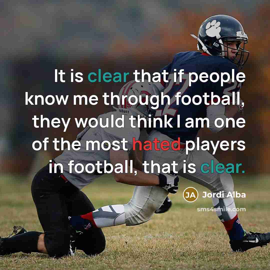 “It is clear that if people know me through football,…” quote by Jordi Alba