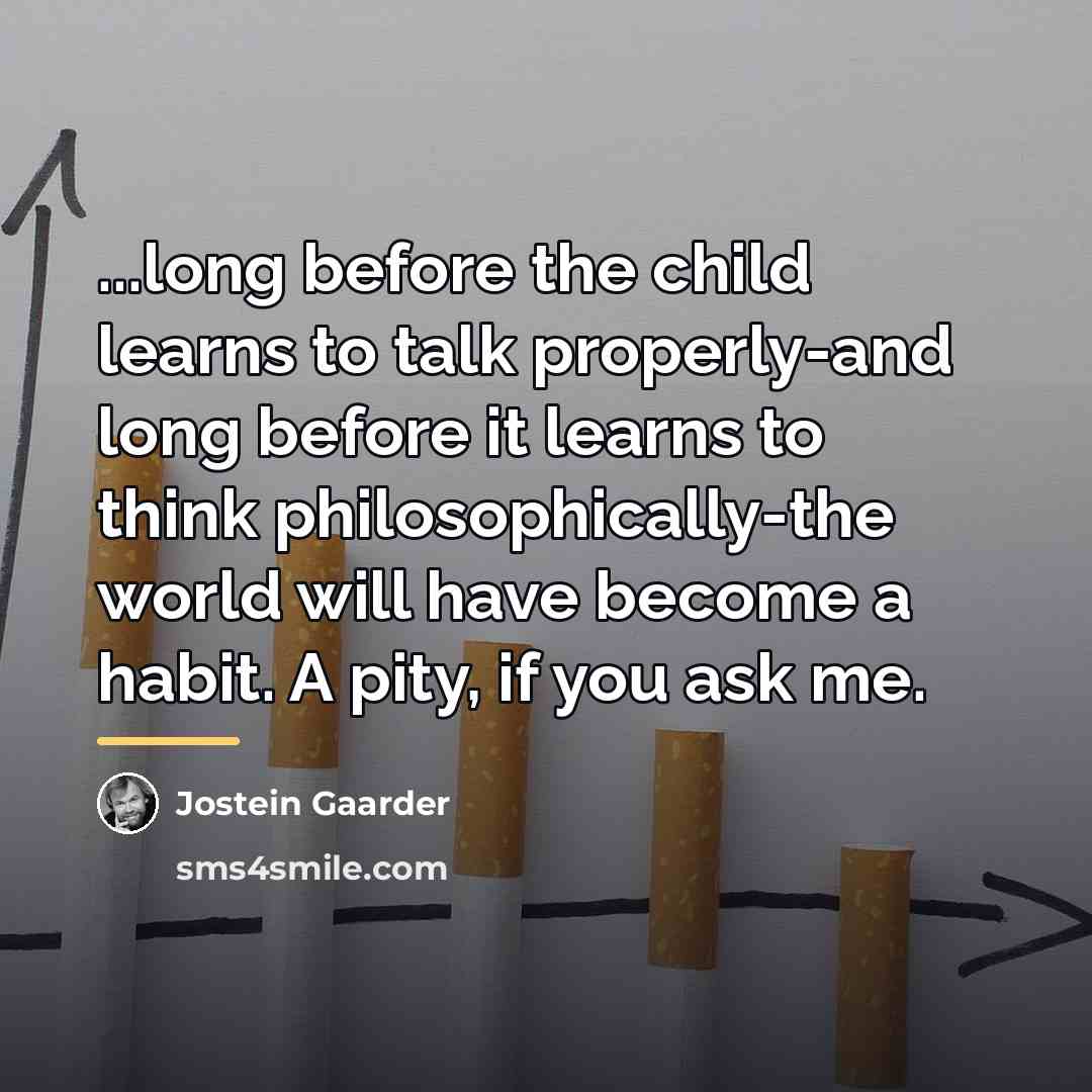 “...long before the child learns to talk properly-and long before…” quote by Jostein Gaarder