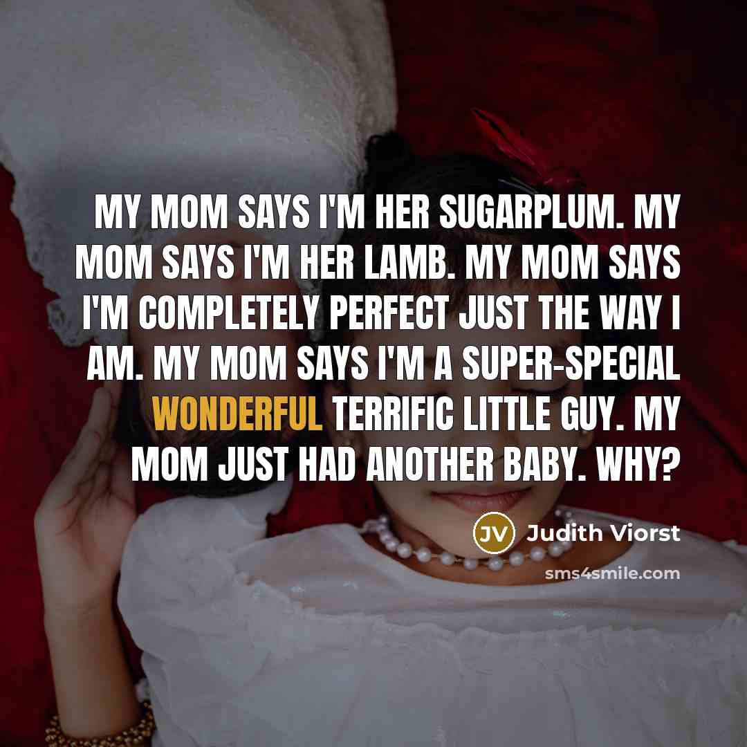 “My mom says I'm her sugarplum. My mom says I'm…” quote by Judith Viorst
