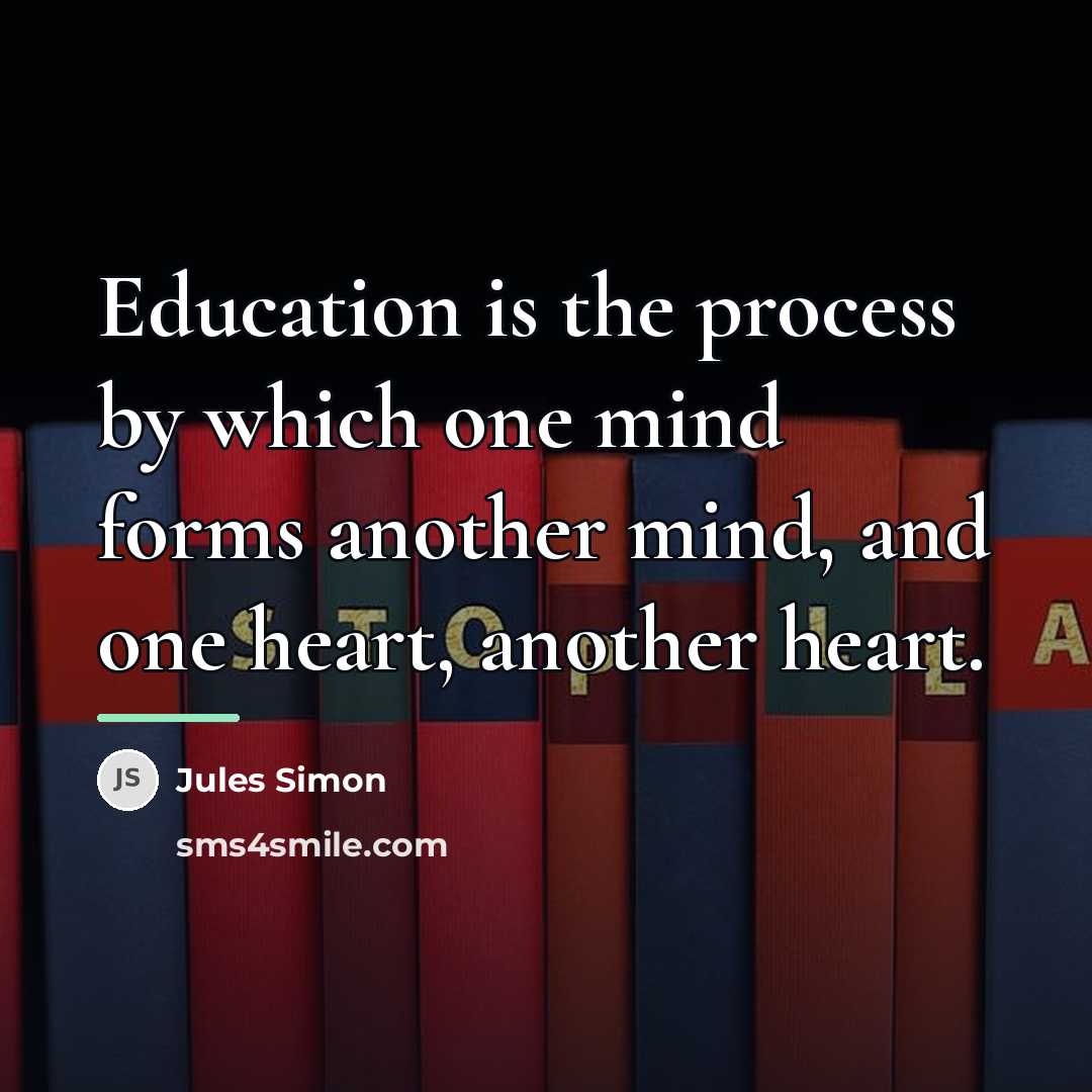 “Education is the process by which one mind forms another…” quote by Jules Simon