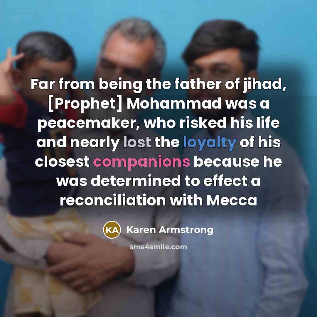 “Far from being the father of jihad, [Prophet] Mohammad was…” quote by Karen Armstrong