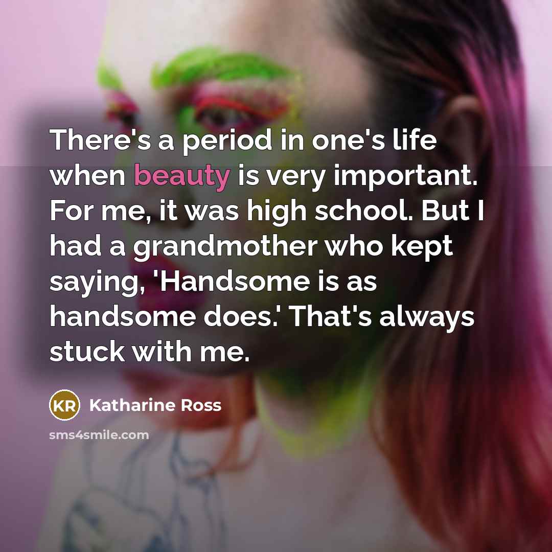 “There's a period in one's life when beauty is very…” quote by Katharine Ross