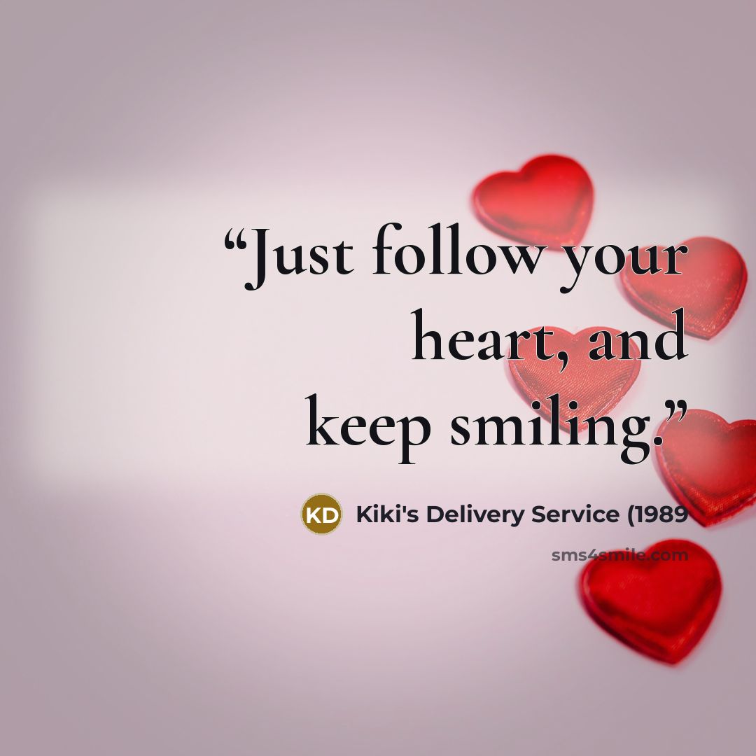 “Just follow your heart, and keep smiling.” quote by Kiki's Delivery Service (1989