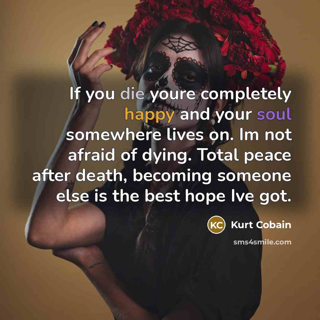 “If you die youre completely happy and your soul somewhere…” quote by Kurt Cobain