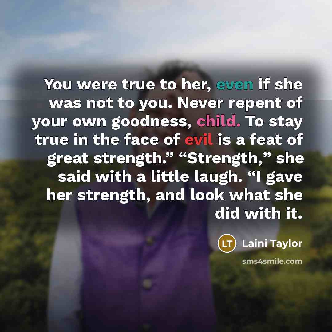 “You were true to her, even if she was not…” quote by Laini Taylor