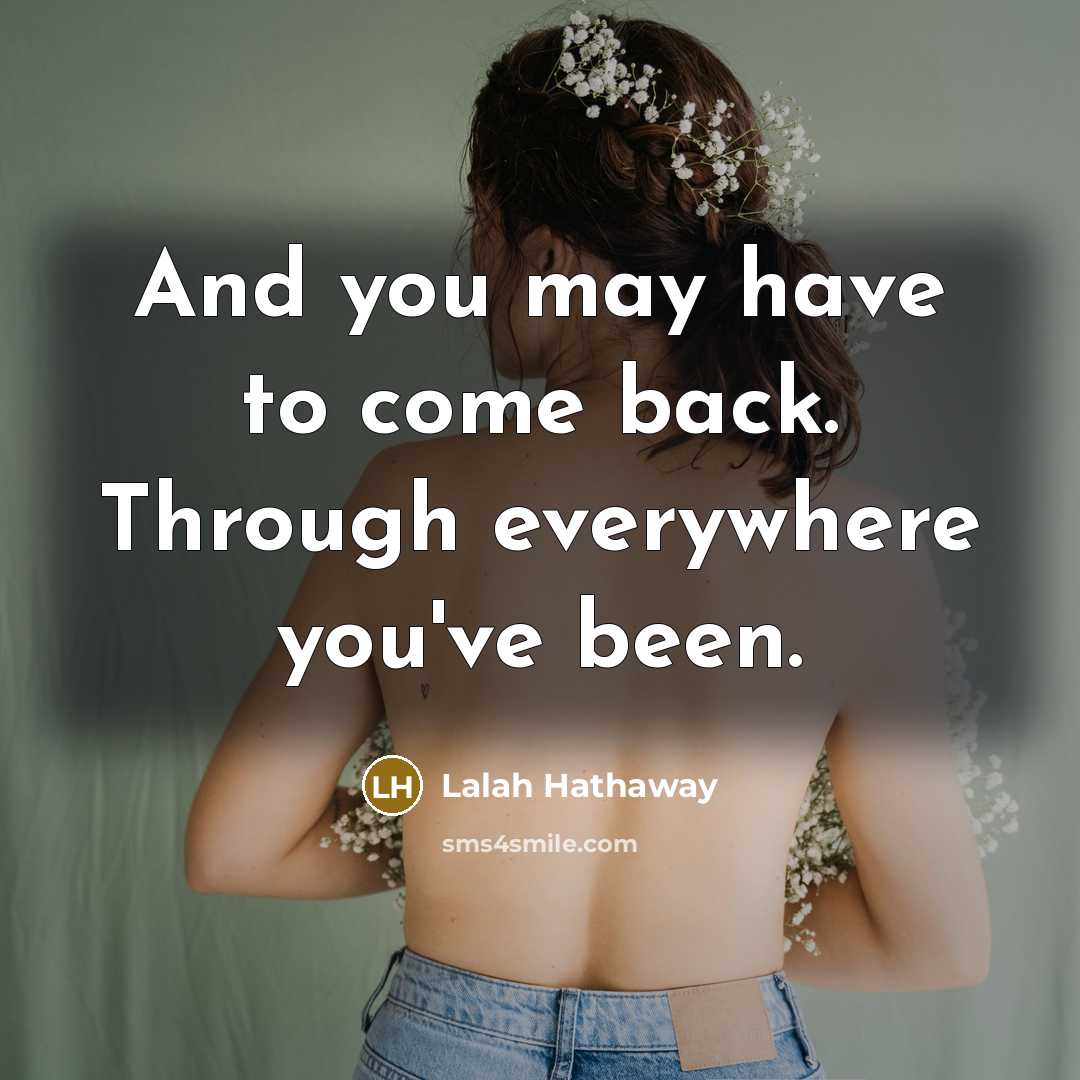 “And you may have to come back. Through everywhere you've…” quote by Lalah Hathaway