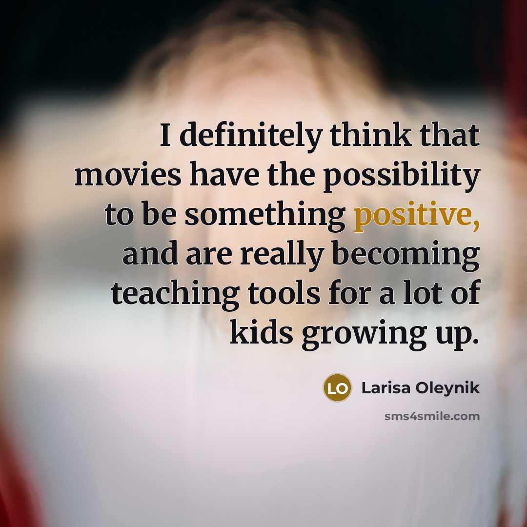 “I definitely think that movies have the possibility to be…” quote by Larisa Oleynik