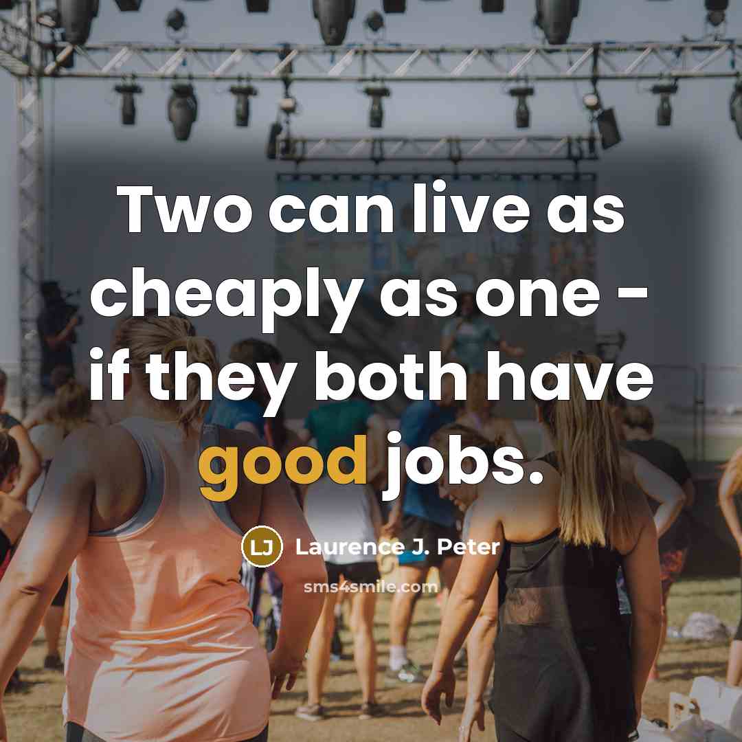“Two can live as cheaply as one - if they…” quote by Laurence J. Peter