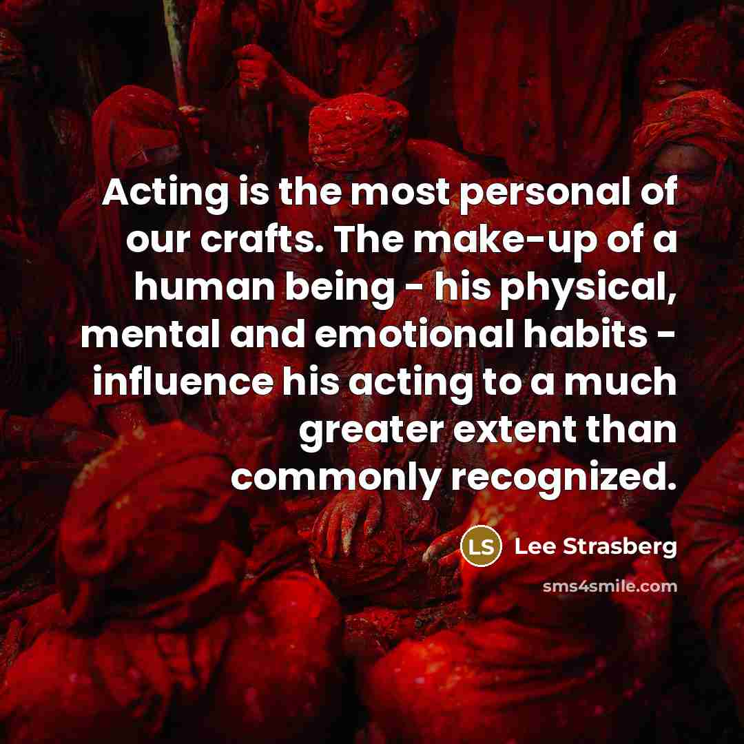“Acting is the most personal of our crafts. The make-up…” quote by Lee Strasberg