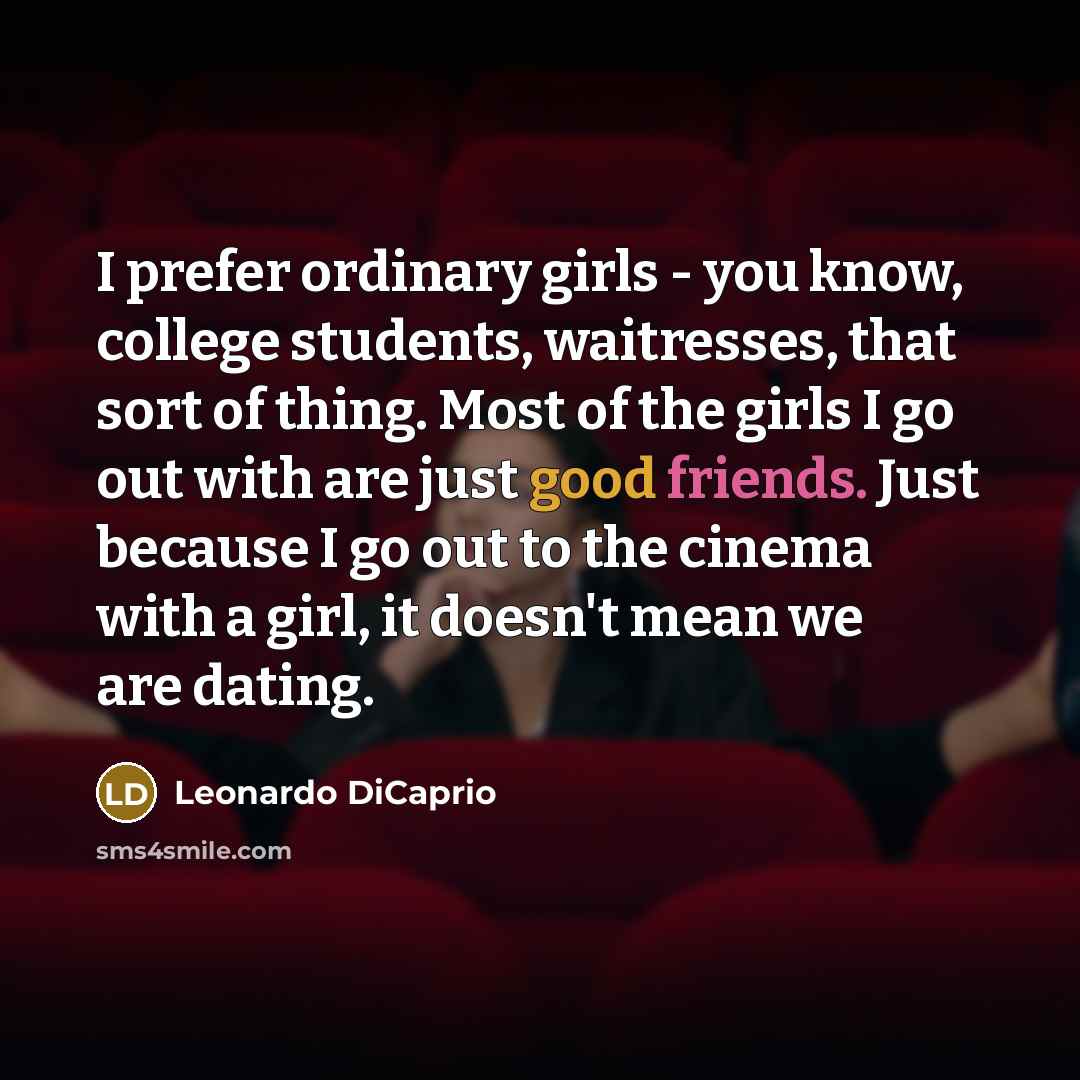 “I prefer ordinary girls - you know, college students, waitresses,…” quote by Leonardo DiCaprio