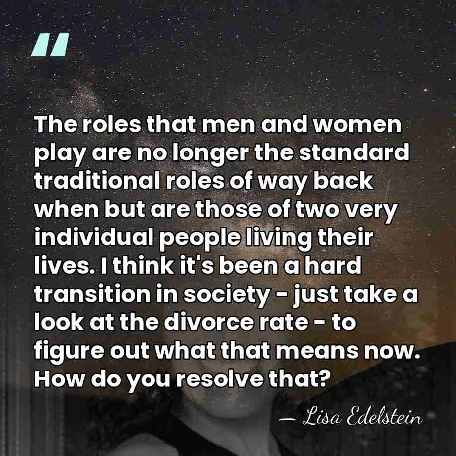 The roles that men and women play are no longer the standard&hellip; - Lisa Edelstein