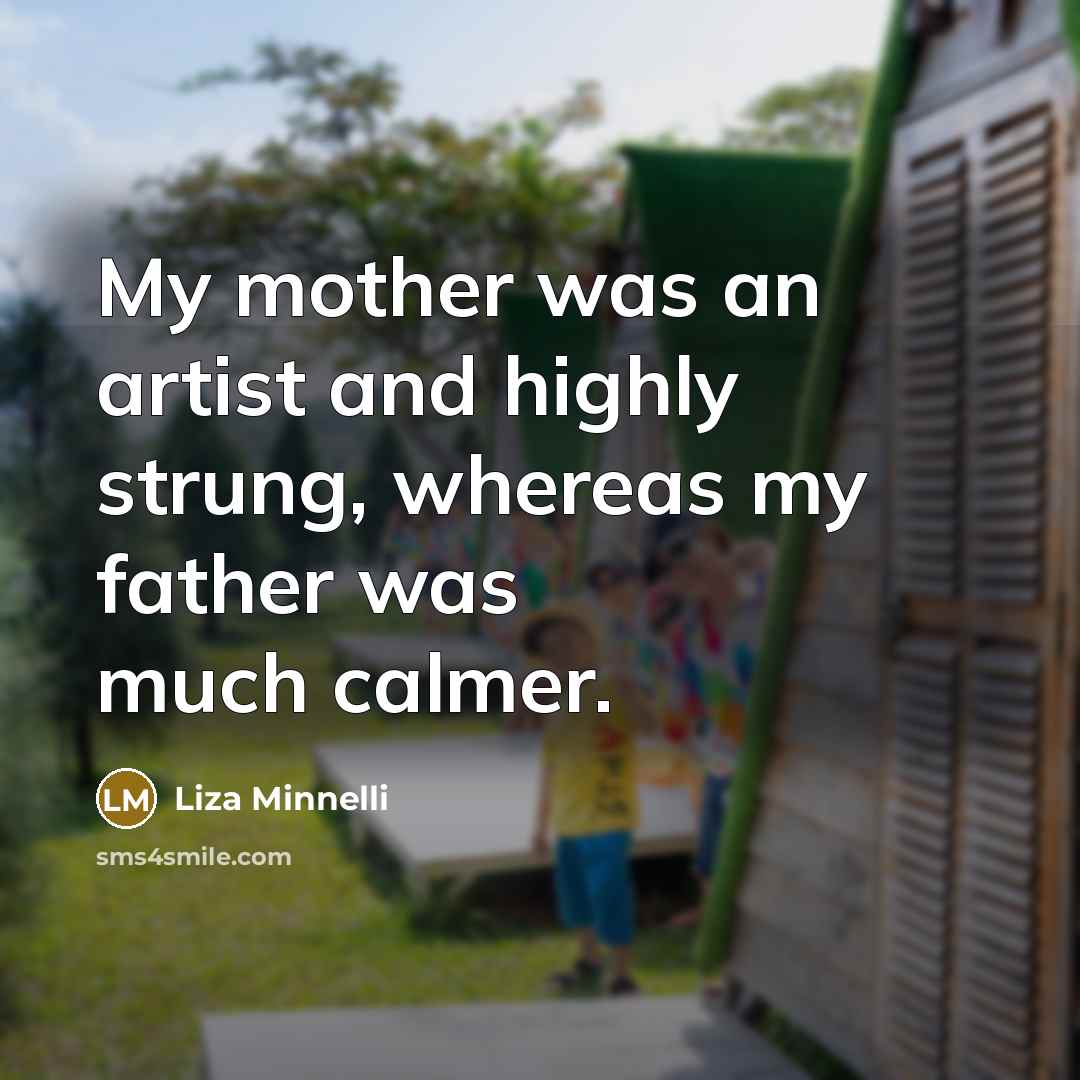 “My mother was an artist and highly strung, whereas my…” quote by Liza Minnelli